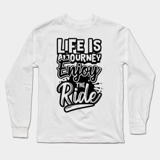 Life Is A Journey Enjoy The Ride Long Sleeve T-Shirt